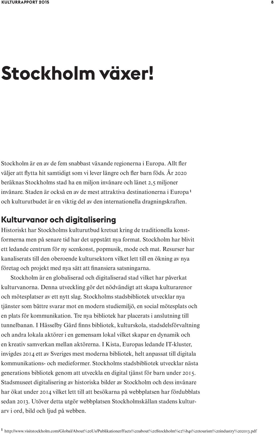 Staden är också en av de mest attraktiva destinationerna i Europa 1 och kulturutbudet är en viktig del av den internationella dragningskraften.