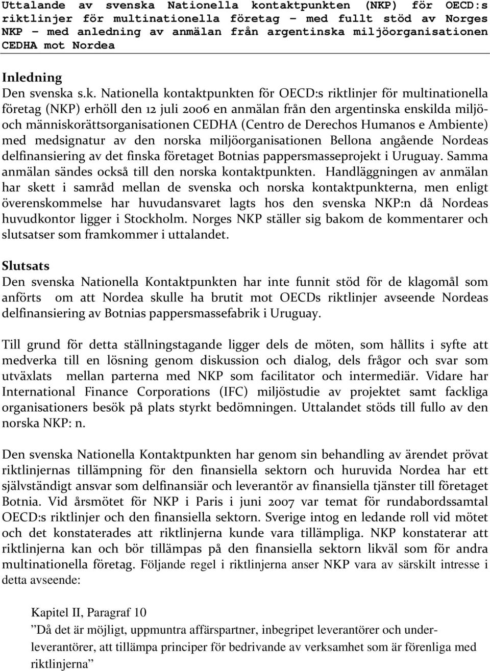s.k. Nationella kontaktpunkten för OECD:s riktlinjer för multinationella företag (NKP) erhöll den 12 juli 2006 en anmälan från den argentinska enskilda miljöoch människorättsorganisationen CEDHA