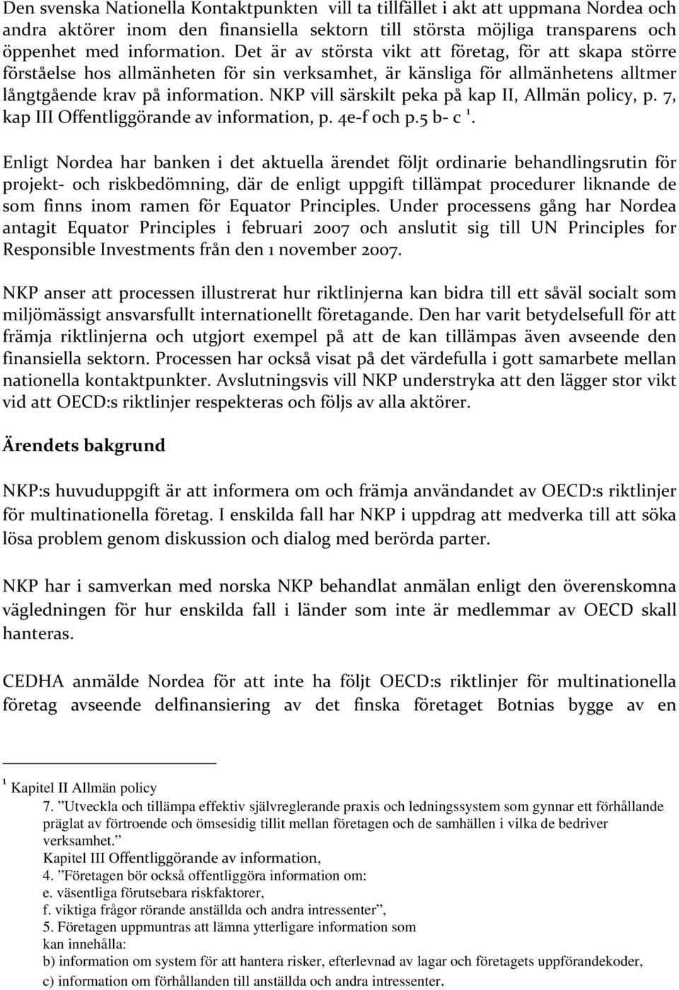 NKP vill särskilt peka på kap II, Allmän policy, p. 7, kap III Offentliggörande av information, p. 4e f och p.5 b c 1.