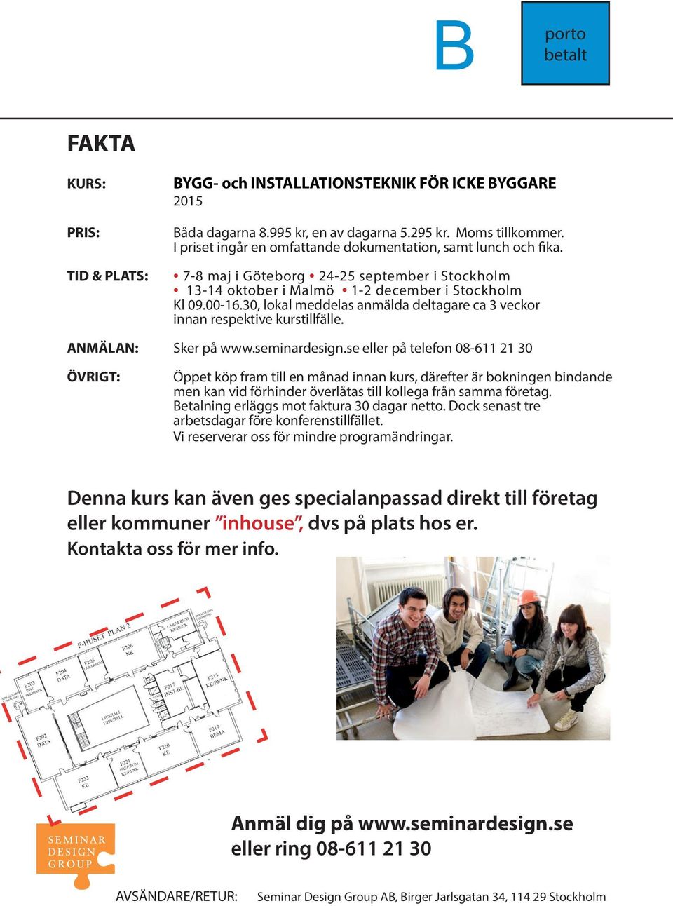 30, lokal meddelas anmälda deltagare ca 3 veckor innan respektive kurstillfälle. ANMÄLAN: Sker på www.seminardesign.