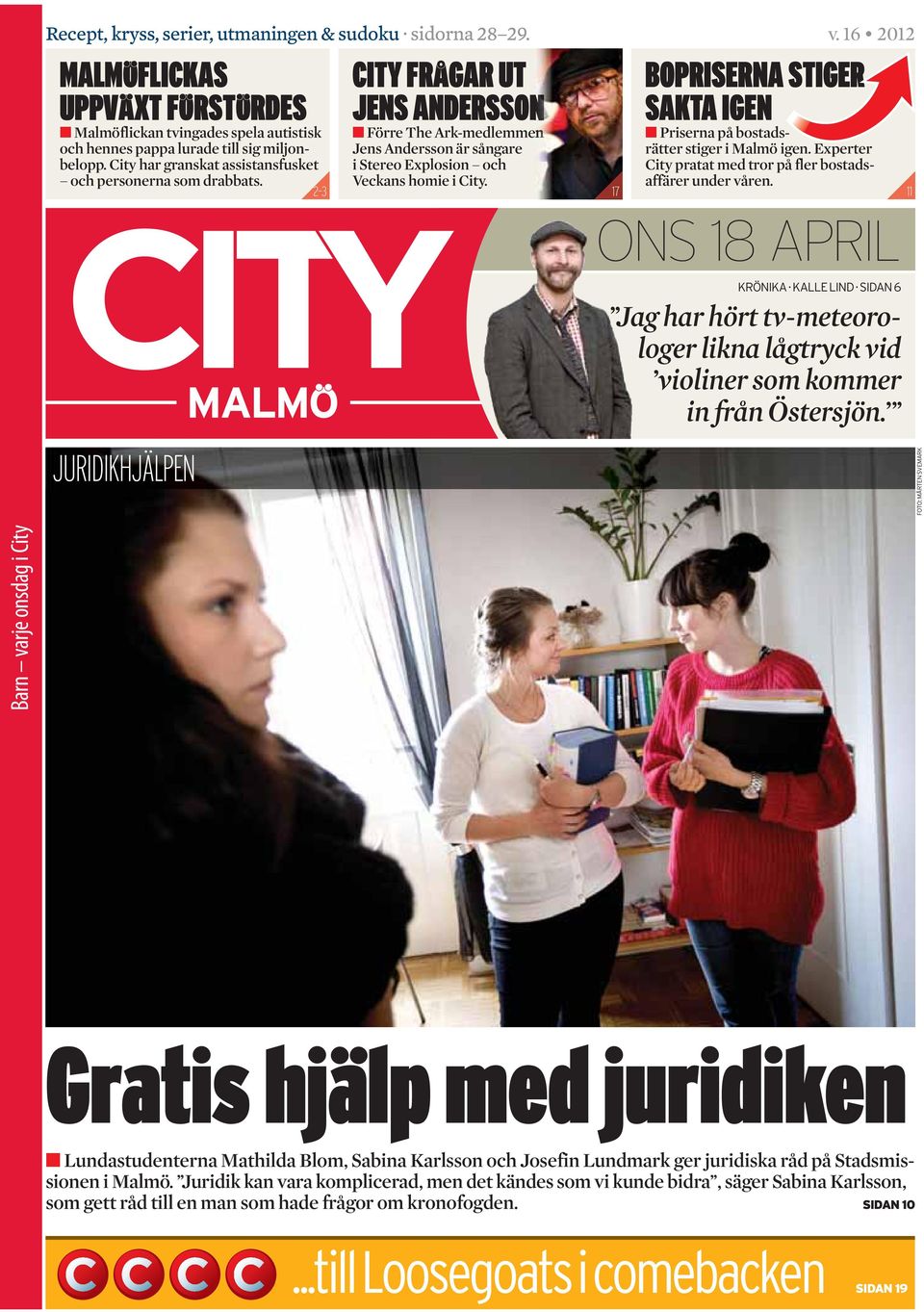 17 BOPRISERNA STIGER SAKTA IGEN Priserna på bostads - rätter stiger i Malmö igen. Experter City pratat med tror på fler bostadsaffärer under våren. 11 JURIDIKHJÄLPEN ONS 18 APRIL KRÖNIKA. KALLE LIND.