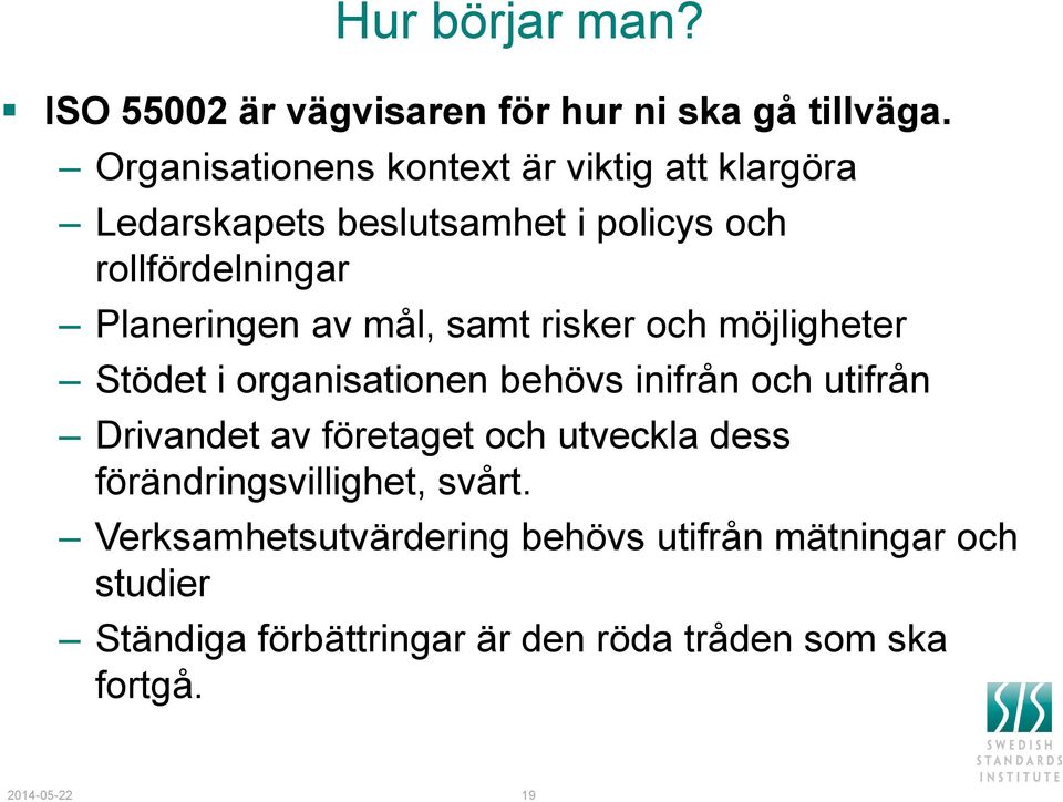 av mål, samt risker och möjligheter Stödet i organisationen behövs inifrån och utifrån Drivandet av företaget och