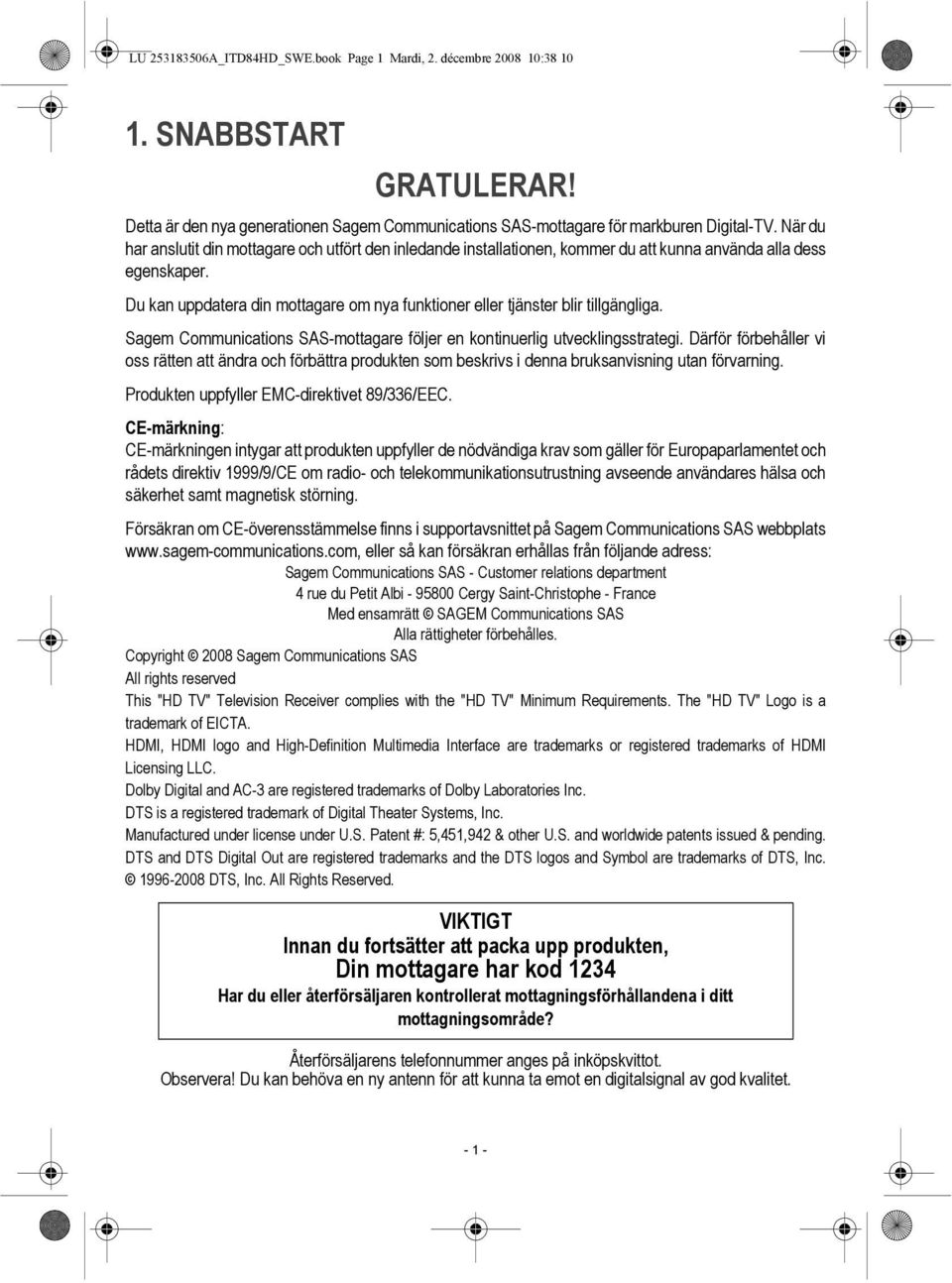Du kan uppdatera din mottagare om nya funktioner eller tjänster blir tillgängliga. Sagem Communications SAS-mottagare följer en kontinuerlig utvecklingsstrategi.