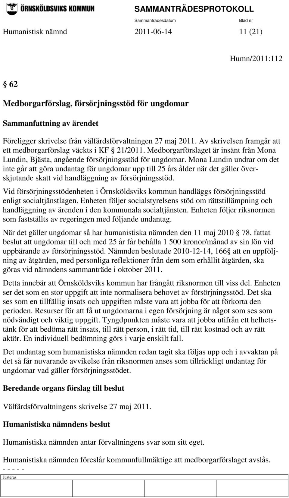 Mona Lundin undrar om det inte går att göra undantag för ungdomar upp till 25 års ålder när det gäller överskjutande skatt vid handläggning av försörjningsstöd.