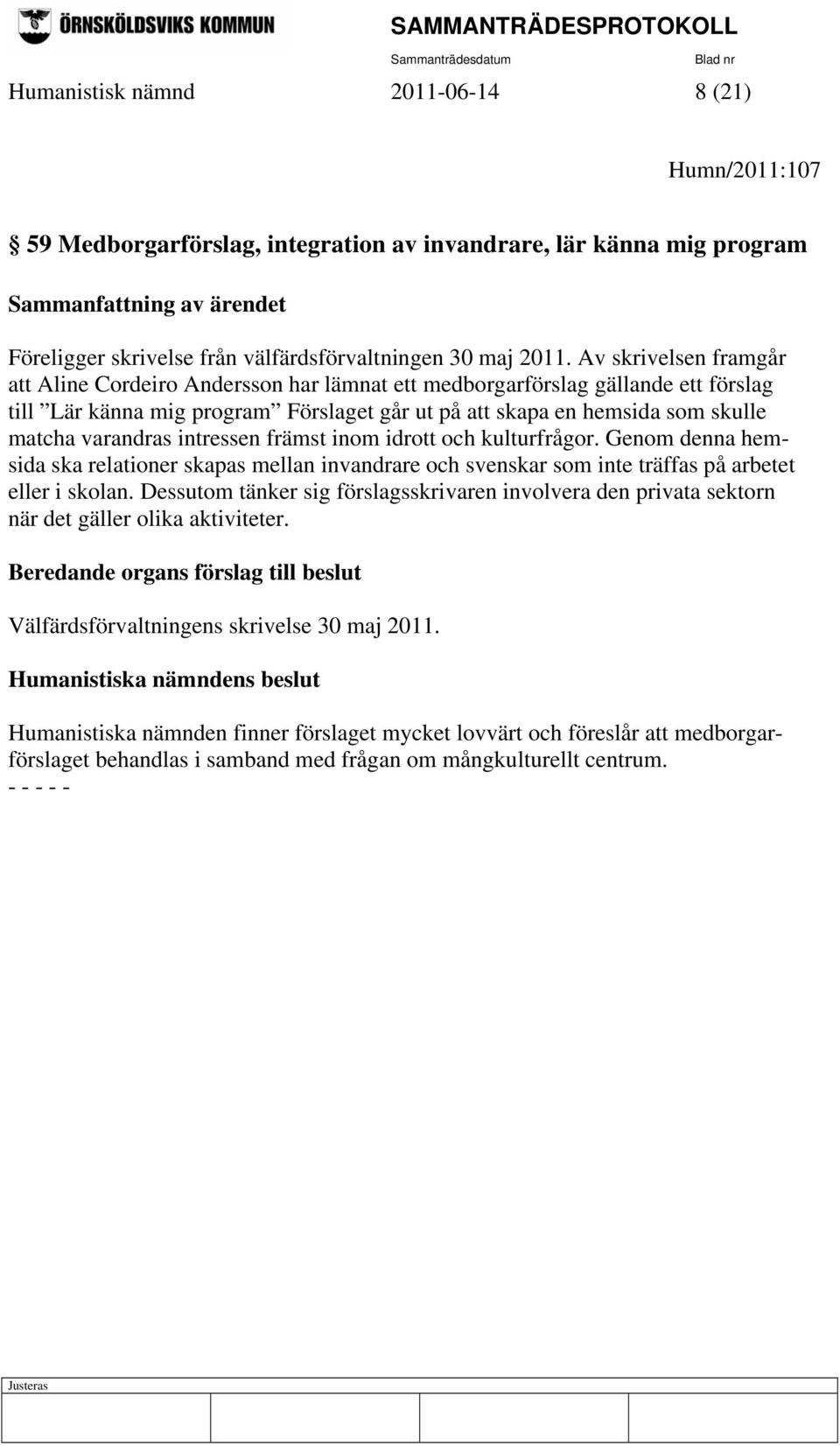 intressen främst inom idrott och kulturfrågor. Genom denna hemsida ska relationer skapas mellan invandrare och svenskar som inte träffas på arbetet eller i skolan.