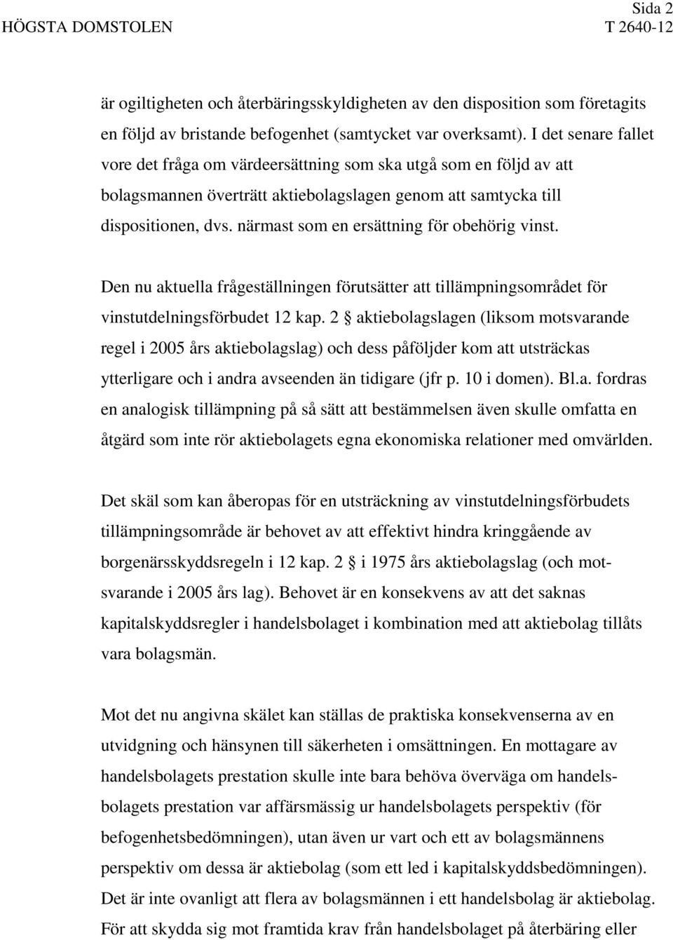 närmast som en ersättning för obehörig vinst. Den nu aktuella frågeställningen förutsätter att tillämpningsområdet för vinstutdelningsförbudet 12 kap.