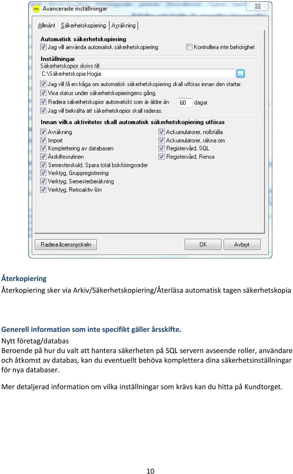 Nytt företag/databas Beroende på hur du valt att hantera säkerheten på SQL servern avseende roller, användare och