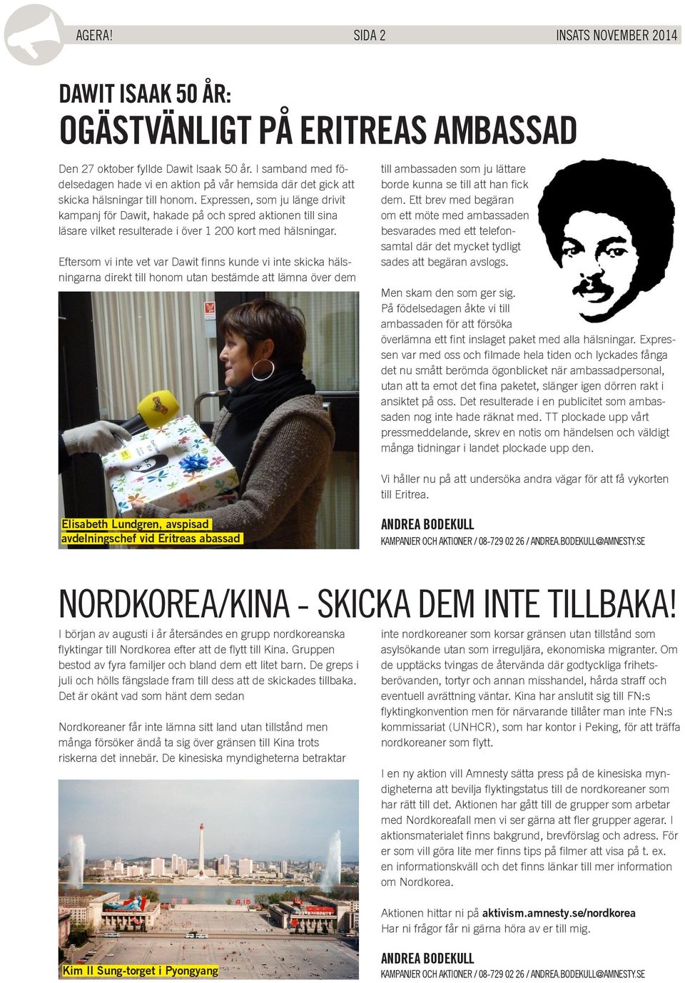 Expressen, som ju länge drivit kampanj för Dawit, hakade på och spred aktionen till sina läsare vilket resulterade i över 1 200 kort med hälsningar.