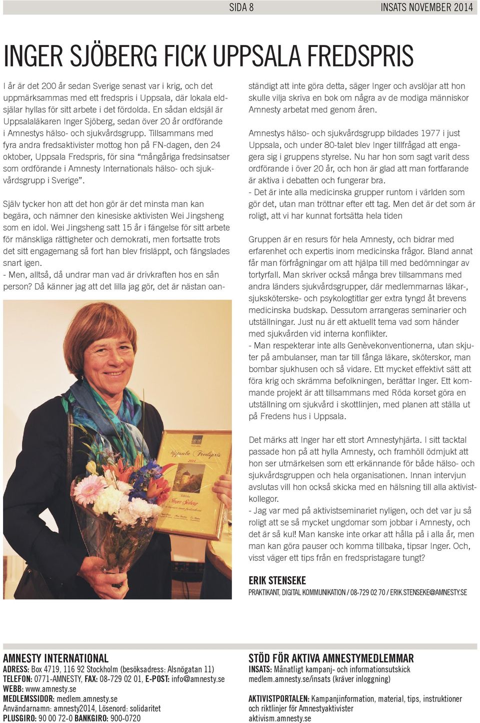 Tillsammans med fyra andra fredsaktivister mottog hon på FN-dagen, den 24 oktober, Uppsala Fredspris, för sina mångåriga fredsinsatser som ordförande i Amnesty Internationals hälso- och