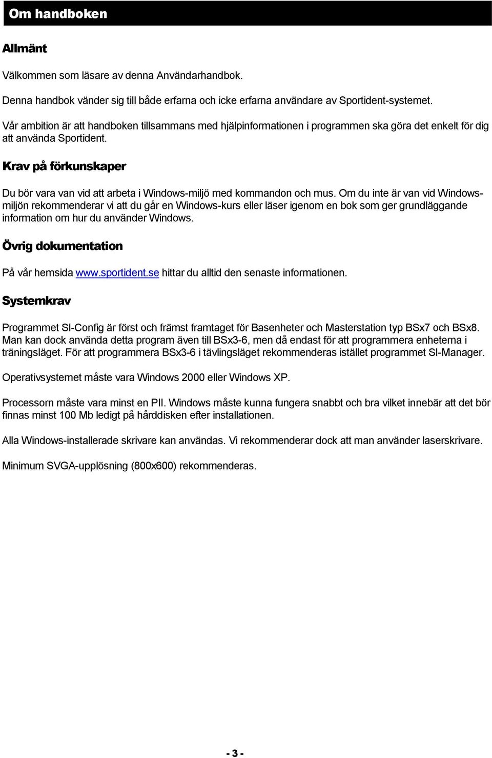 Krav på förkunskaper Du bör vara van vid att arbeta i Windws-miljö med kmmandn ch mus.