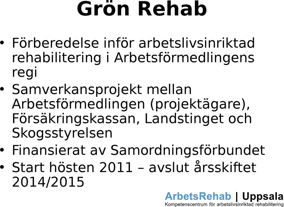 (projektägare), Försäkringskassan, Landstinget och Skogsstyrelsen