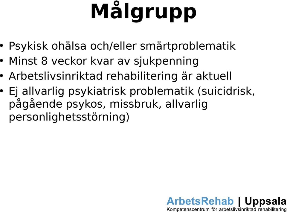 rehabilitering är aktuell Ej allvarlig psykiatrisk