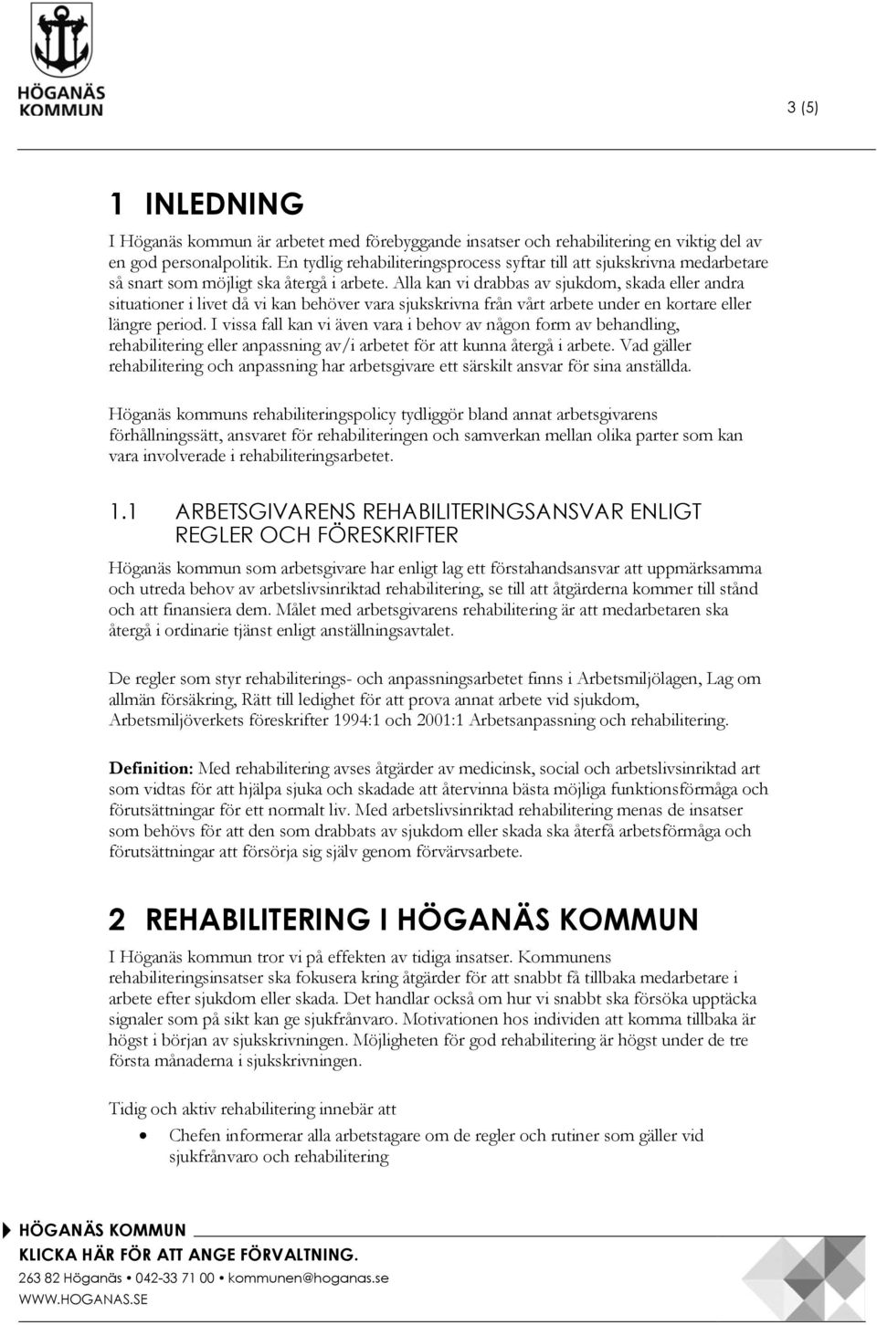 Alla kan vi drabbas av sjukdom, skada eller andra situationer i livet då vi kan behöver vara sjukskrivna från vårt arbete under en kortare eller längre period.