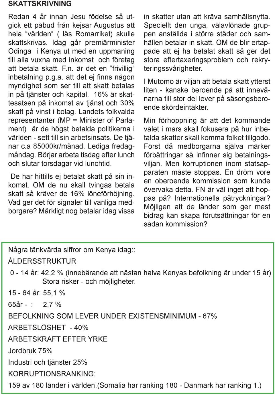 16% är skattesatsen på inkomst av tjänst och 30% skatt på vinst i bolag.