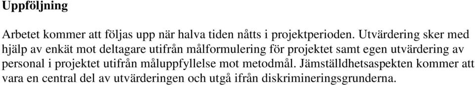 samt egen utvärdering av personal i projektet utifrån måluppfyllelse mot metodmål.