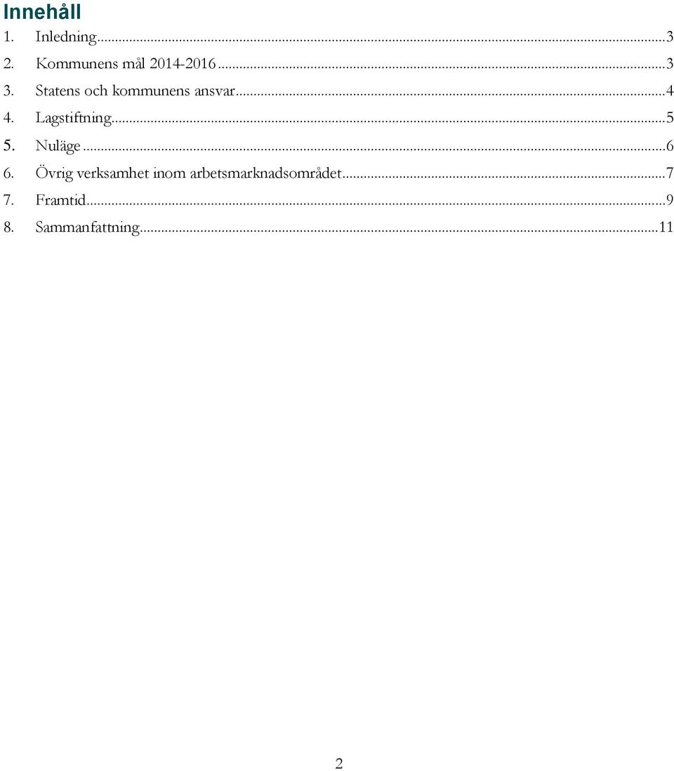Lagstiftning... 5 5. Nuläge... 6 6.