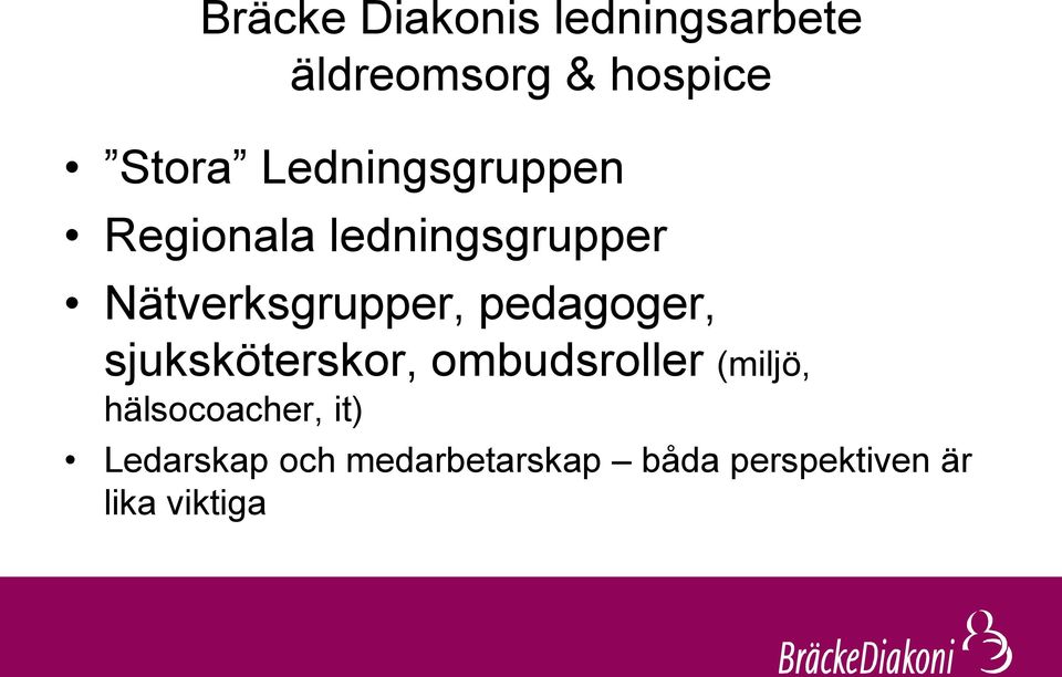 pedagoger, sjuksköterskor, ombudsroller (miljö, hälsocoacher,