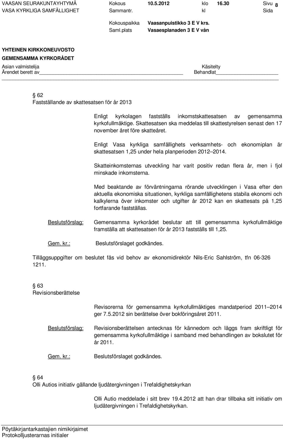 Enligt Vasa kyrkliga samfällighets verksamhets- och ekonomiplan är skattesatsen 1,25 under hela planperioden 2012 2014.