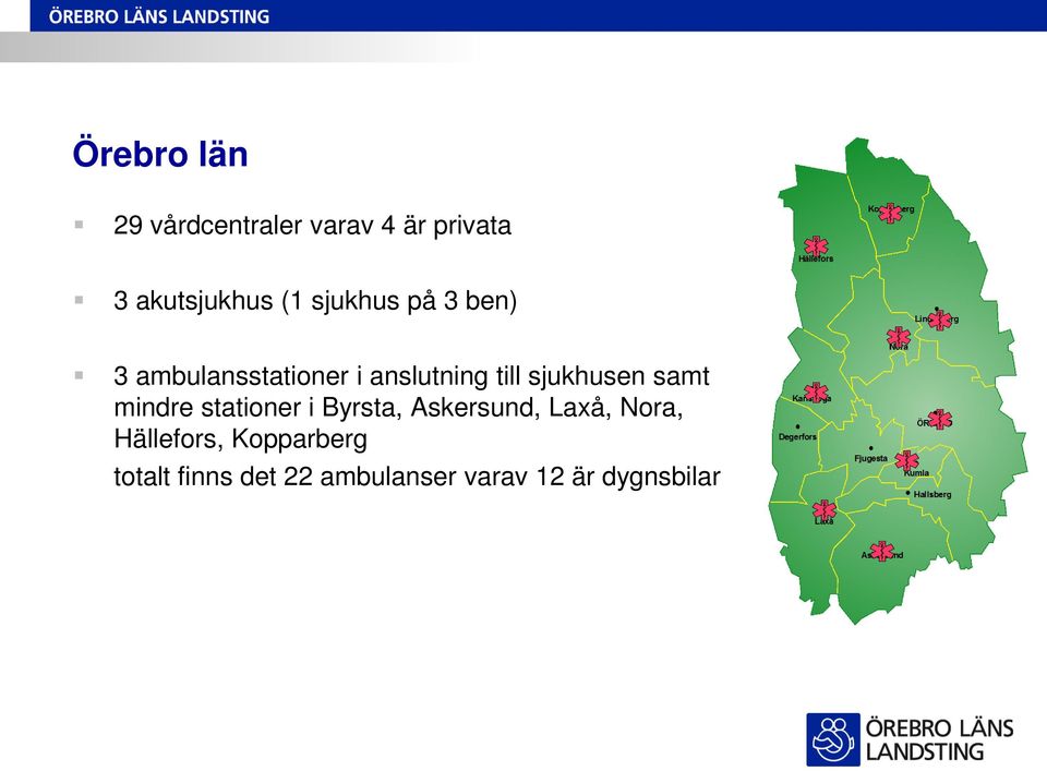 sjukhusen samt mindre stationer i Byrsta, Askersund, Laxå, Nora,