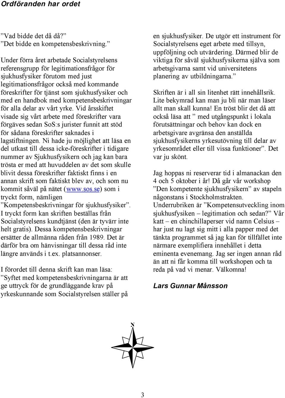 och med en handbok med kompetensbeskrivningar för alla delar av vårt yrke.