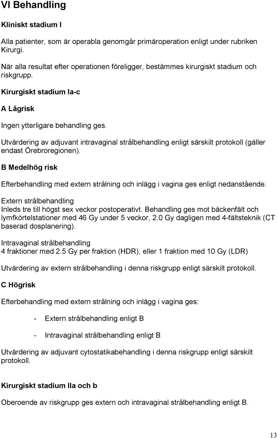 Utvärdering av adjuvant intravaginal strålbehandling enligt särskilt protokoll (gäller endast Örebroregionen).