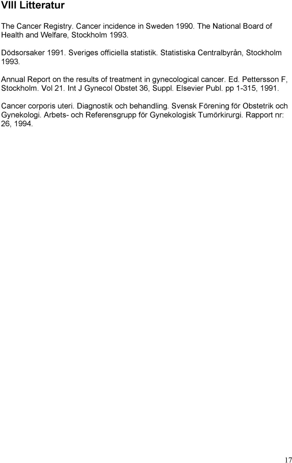 Annual Report on the results of treatment in gynecological cancer. Ed. Pettersson F, Stockholm. Vol 21. Int J Gynecol Obstet 36, Suppl.