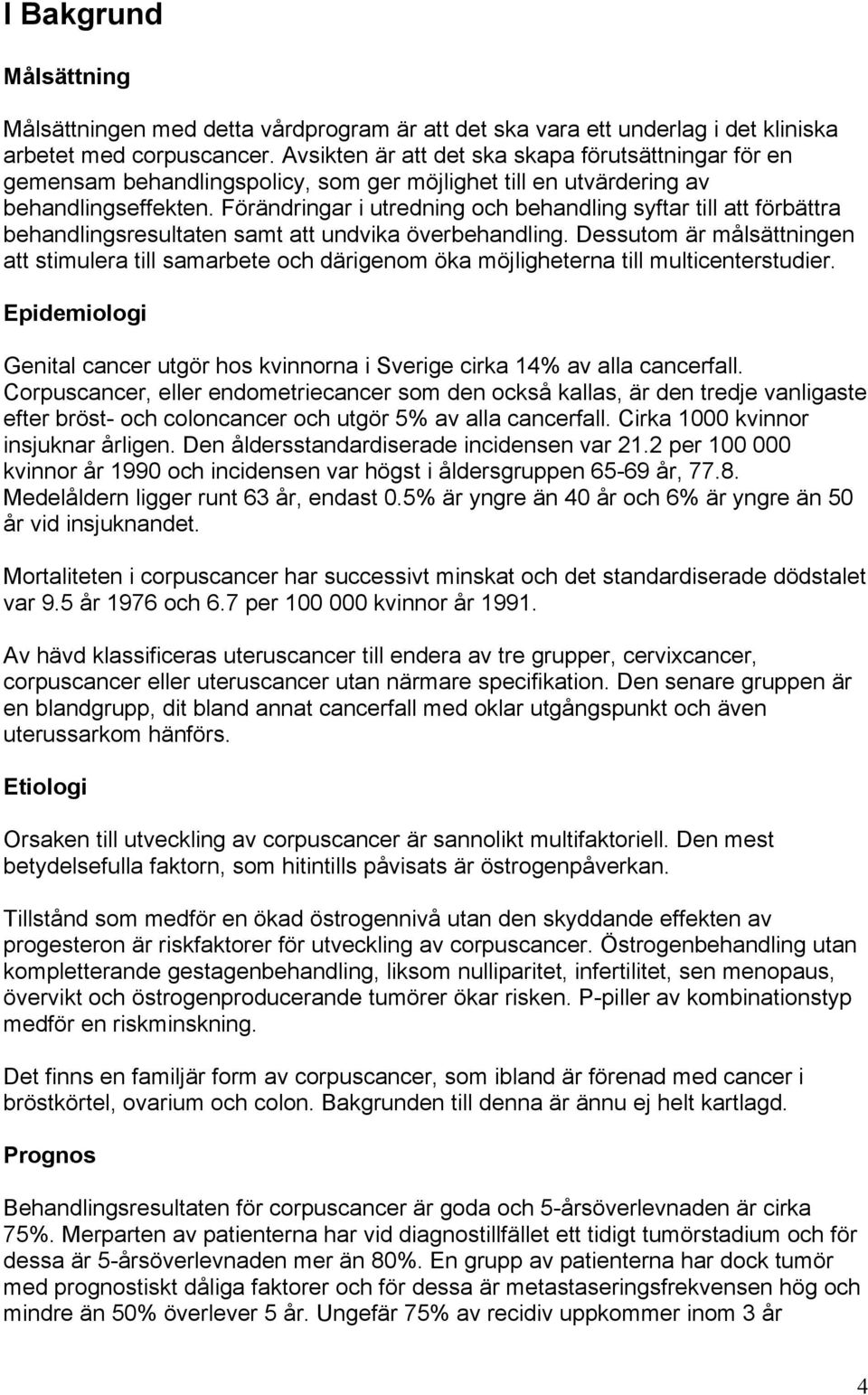 Förändringar i utredning och behandling syftar till att förbättra behandlingsresultaten samt att undvika överbehandling.