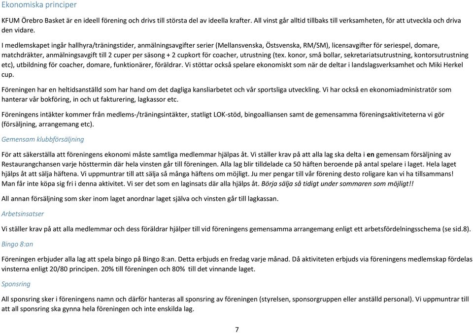 + 2 cupkort för coacher, utrustning (tex. konor, små bollar, sekretariatsutrustning, kontorsutrustning etc), utbildning för coacher, domare, funktionärer, föräldrar.