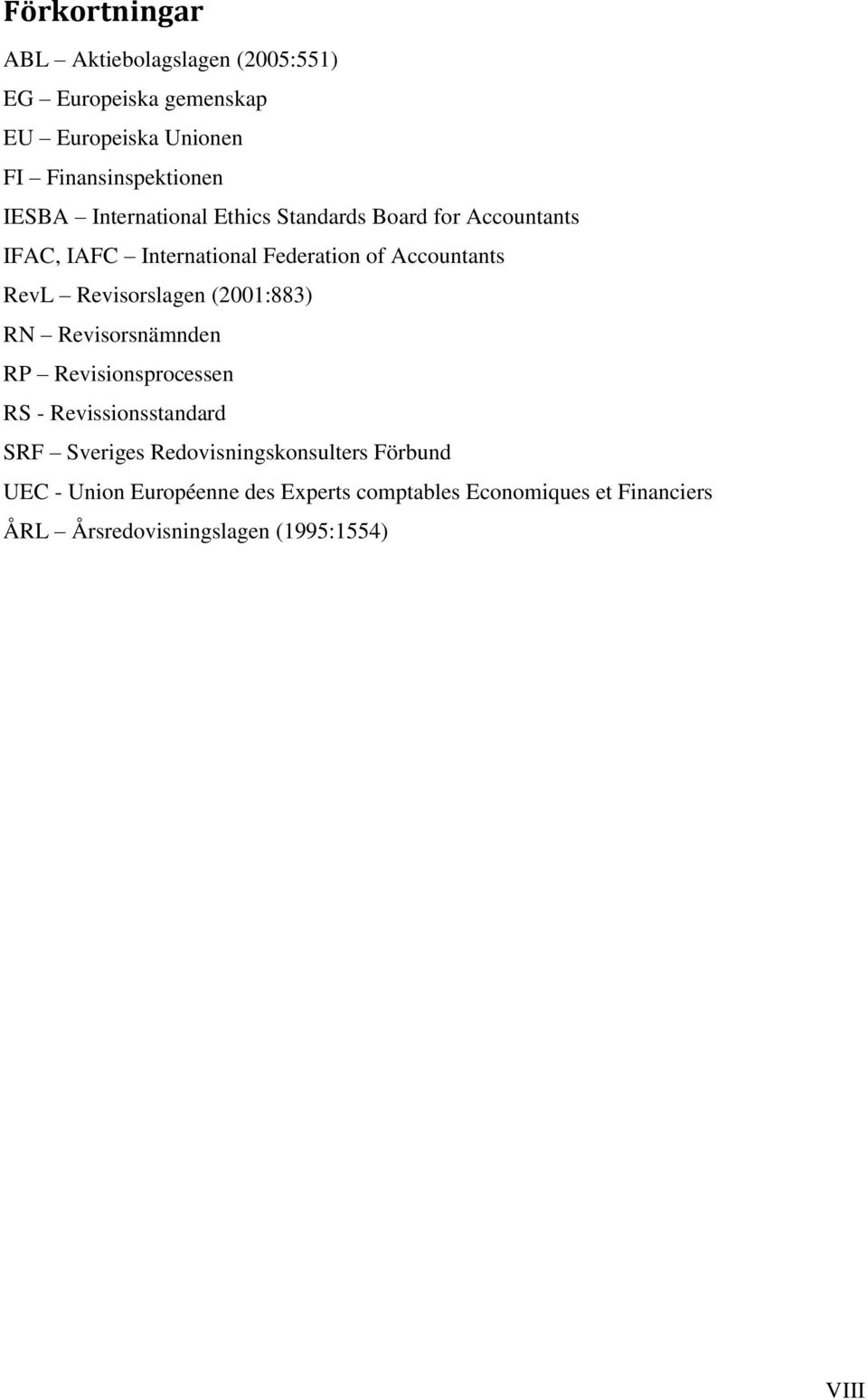 Revisorslagen (2001:883) RN Revisorsnämnden RP Revisionsprocessen RS - Revissionsstandard SRF Sveriges