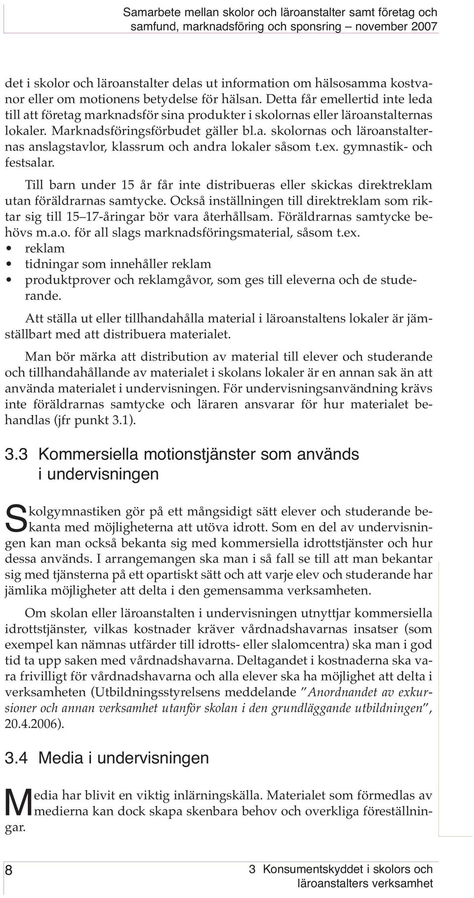 ex. gymnastik- och festsalar. Till barn under 15 år får inte distribueras eller skickas direktreklam utan föräldrarnas samtycke.