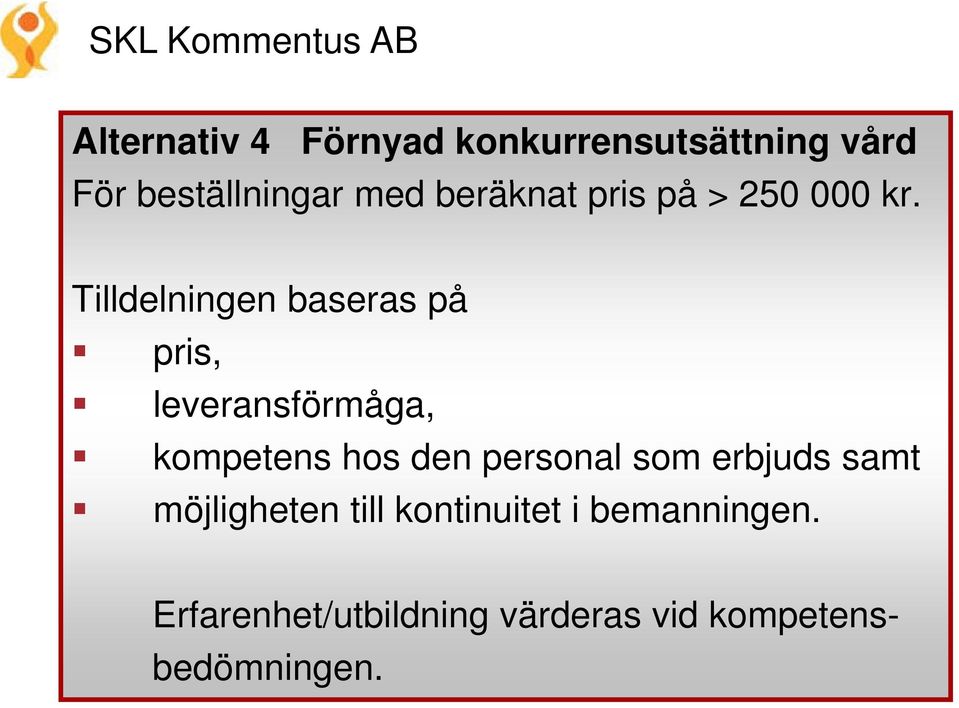 Tilldelningen l i baseras på pris, leveransförmåga, kompetens hos den