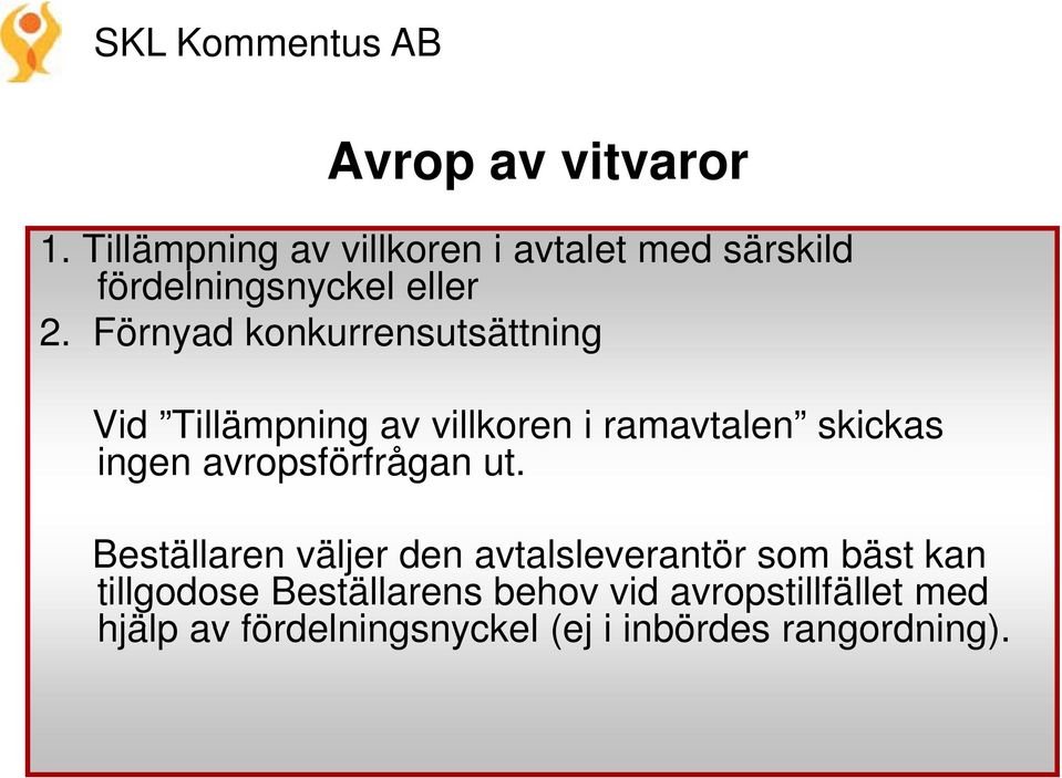 Förnyad konkurrensutsättning Vid Tillämpning av villkoren i ramavtalen skickas ingen