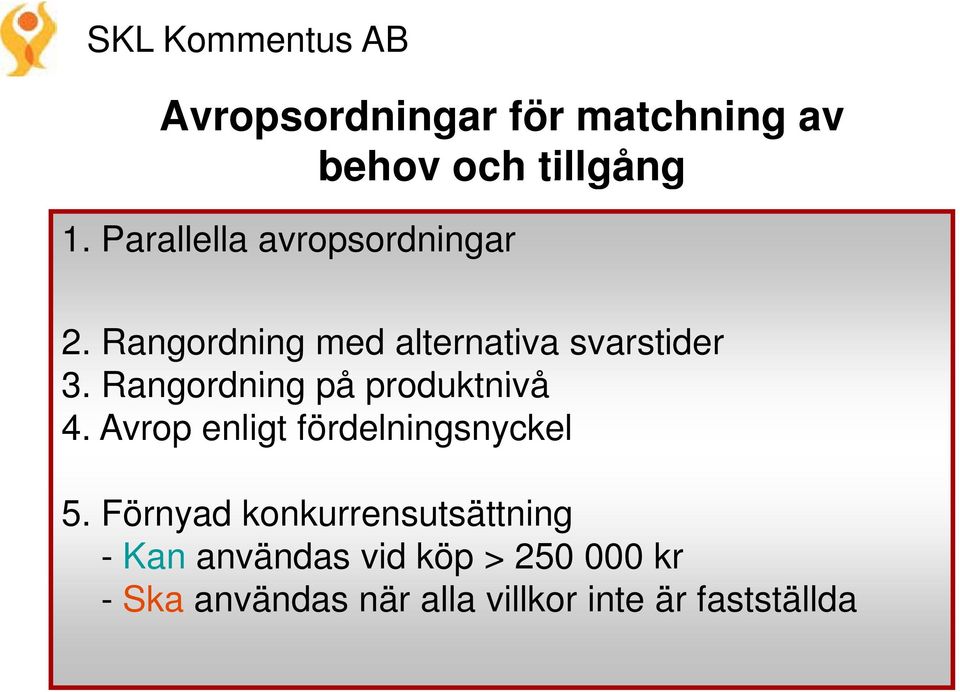 Rangordning på produktnivå 4. Avrop enligt fördelningsnyckel 5.