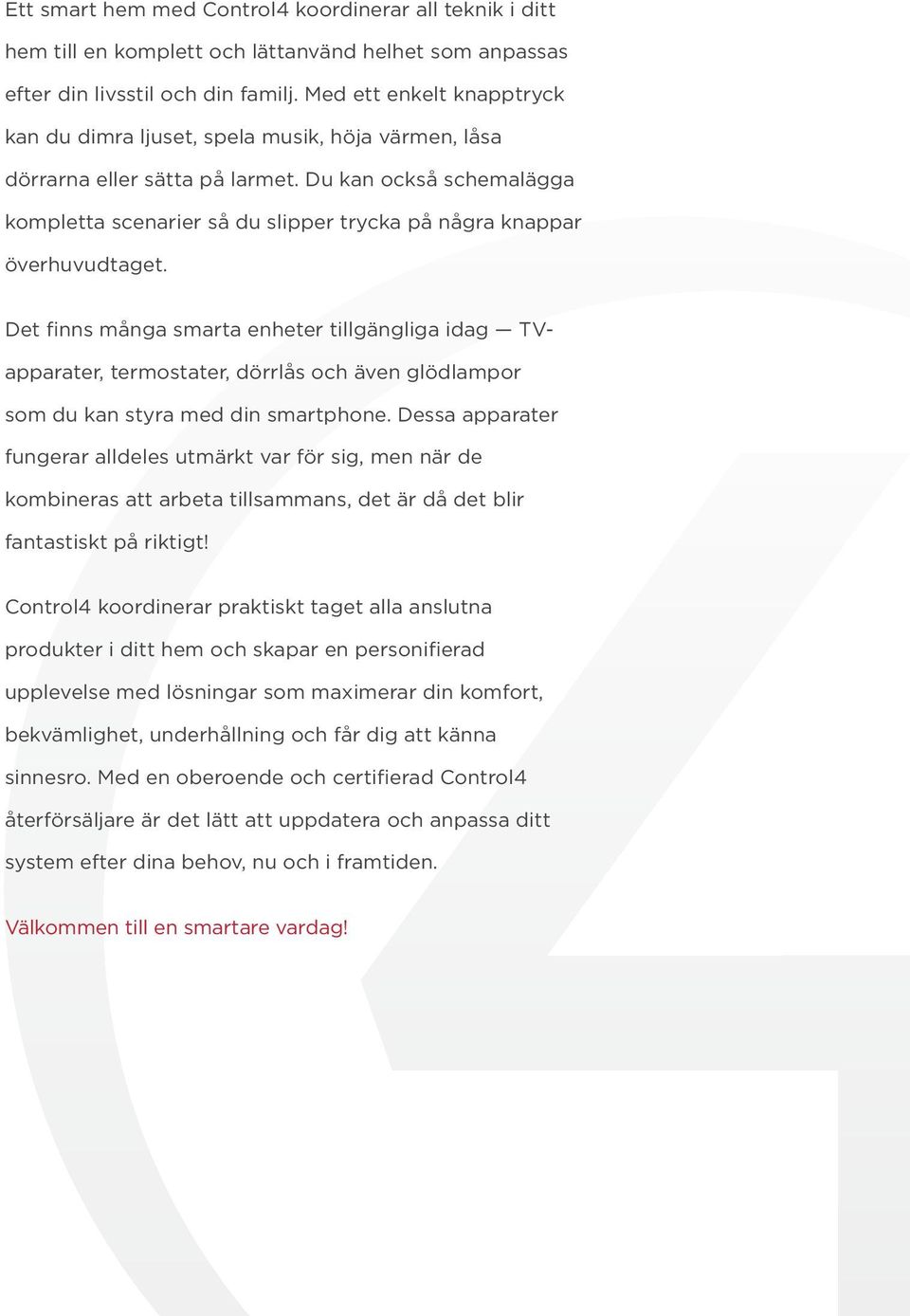 Du kan också schemalägga kompletta scenarier så du slipper trycka på några knappar överhuvudtaget.