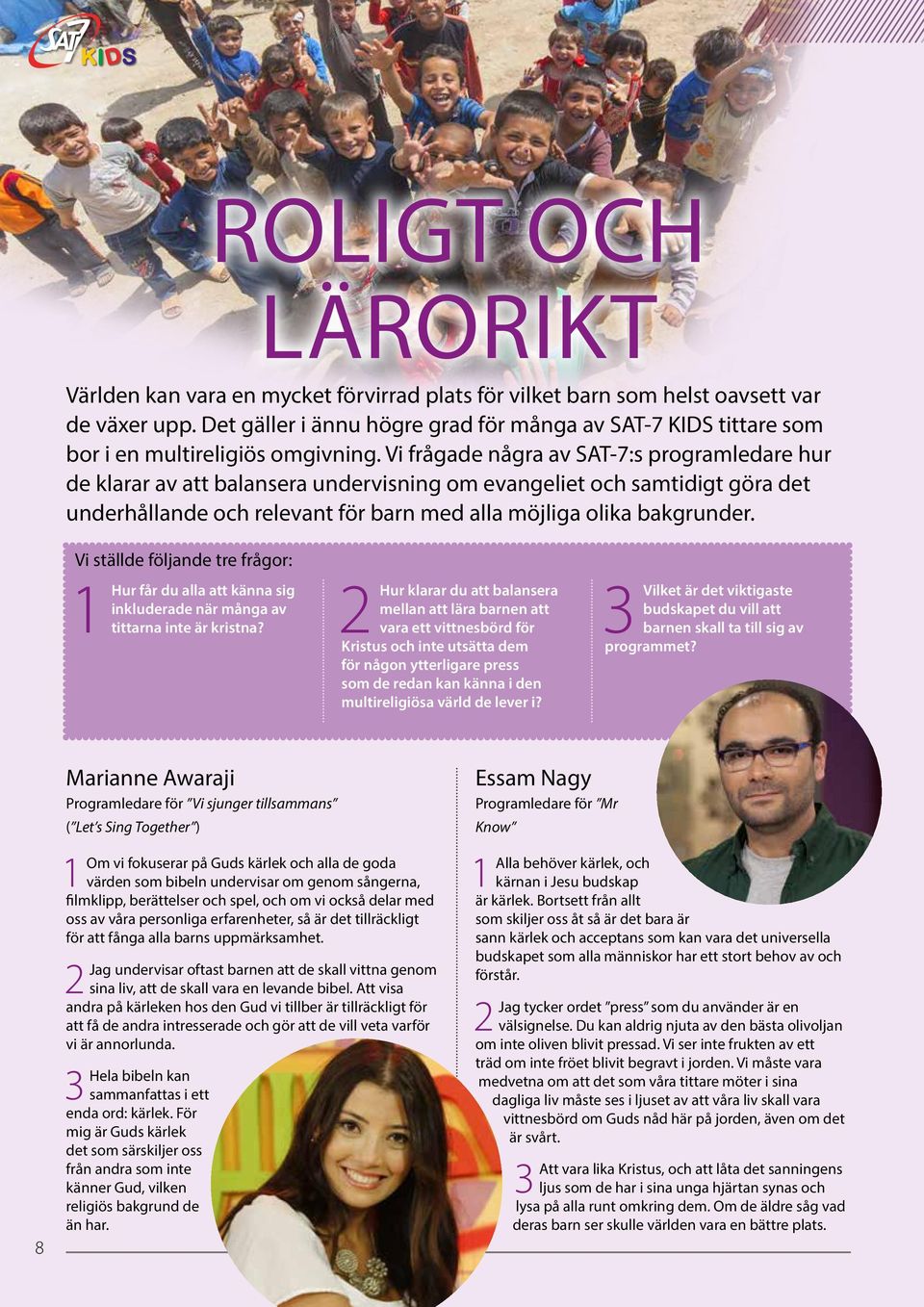 Vi frågade några av SAT-7:s programledare hur de klarar av att balansera undervisning om evangeliet och samtidigt göra det underhållande och relevant för barn med alla möjliga olika bakgrunder.