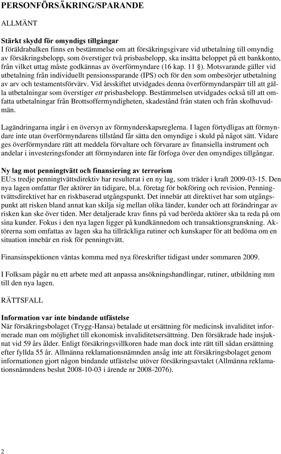 Motsvarande gäller vid utbetalning från individuellt pensionssparande (IPS) och för den som ombesörjer utbetalning av arv och testamentsförvärv.