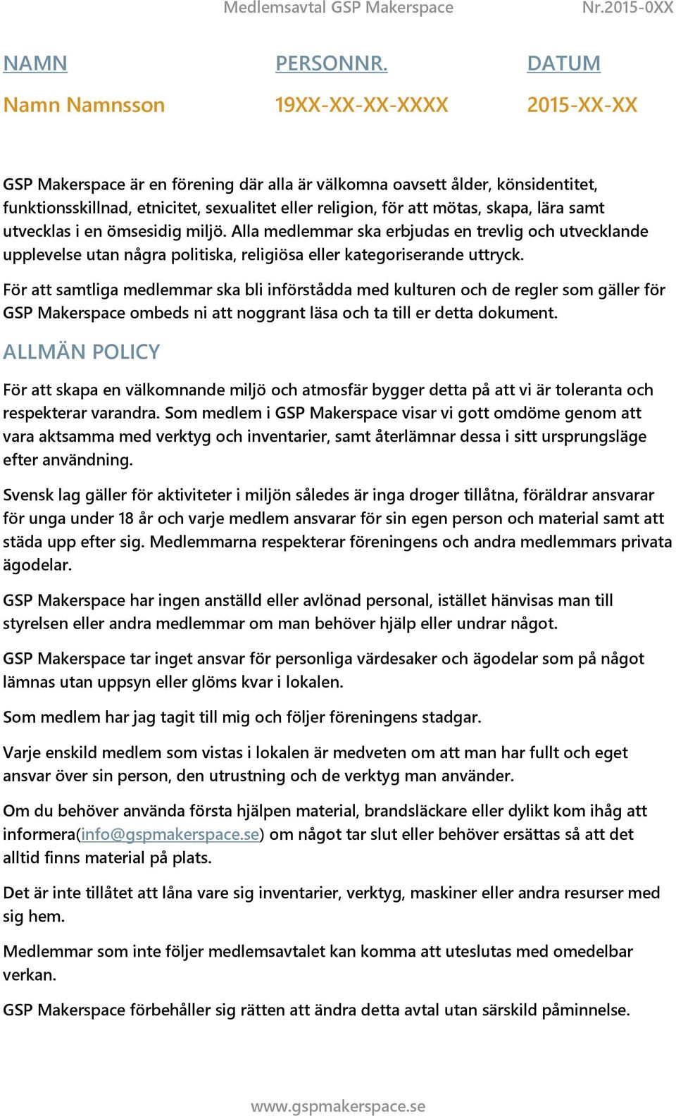 skapa, lära samt utvecklas i en ömsesidig miljö. Alla medlemmar ska erbjudas en trevlig och utvecklande upplevelse utan några politiska, religiösa eller kategoriserande uttryck.