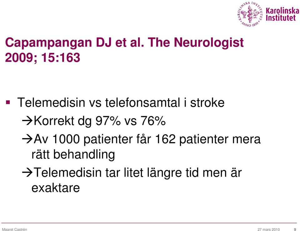 stroke Korrekt dg 97% vs 76% Av 1000 patienter får 162