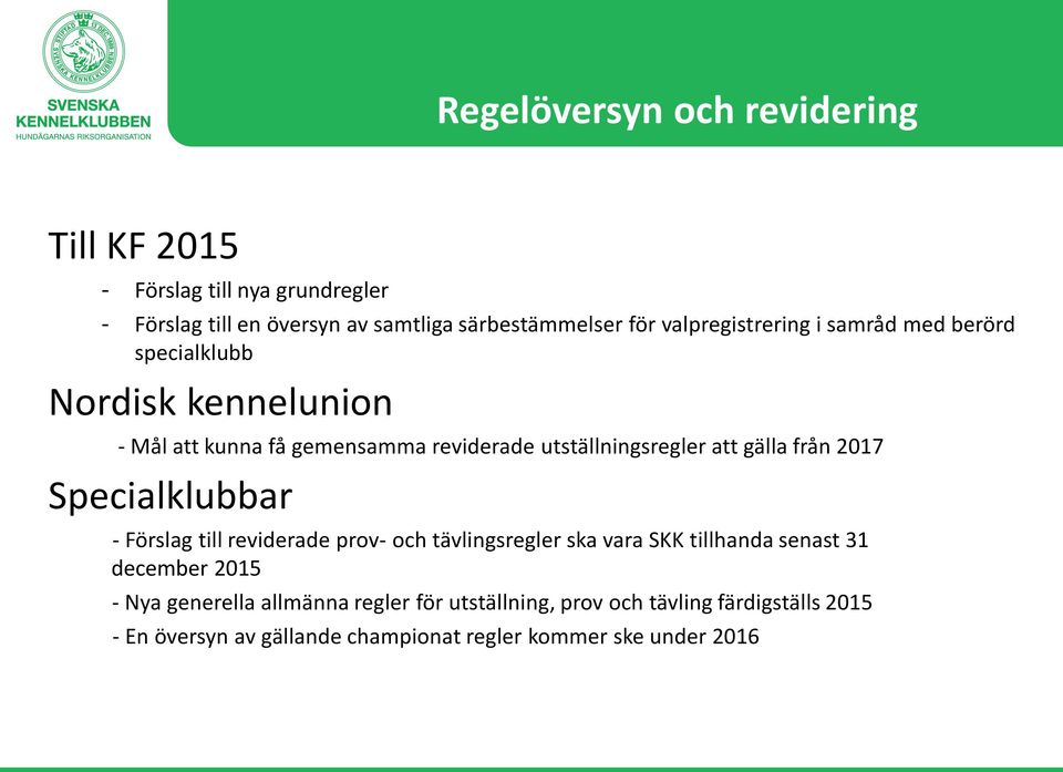 gälla från 2017 Specialklubbar - Förslag till reviderade prov- och tävlingsregler ska vara SKK tillhanda senast 31 december 2015 - Nya