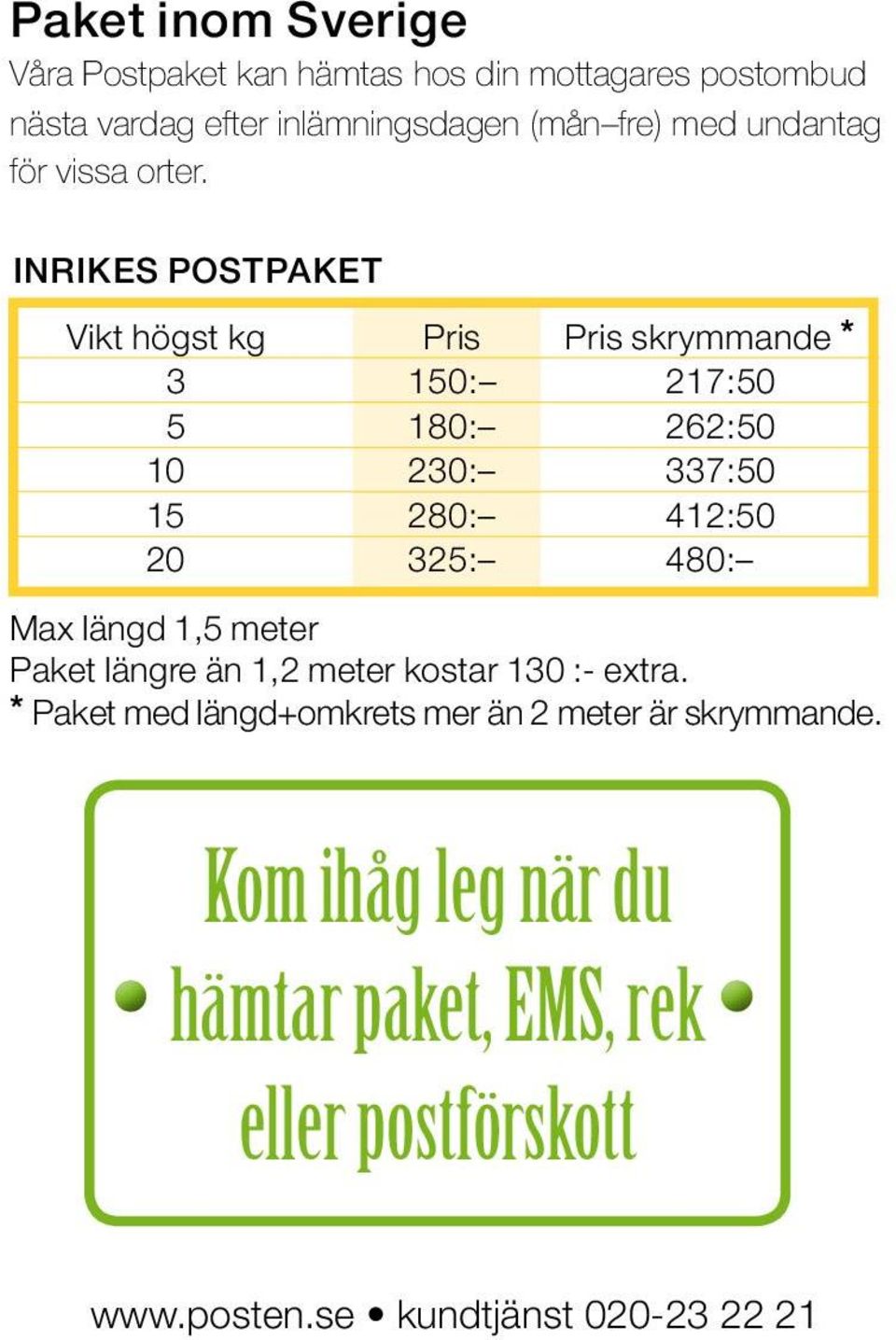 INRIKES POSTPAKET Vikt högst kg Pris Pris skrymmande * 3 150: 217:50 5 180: 262:50 10 230: 337:50 15 280: 412:50