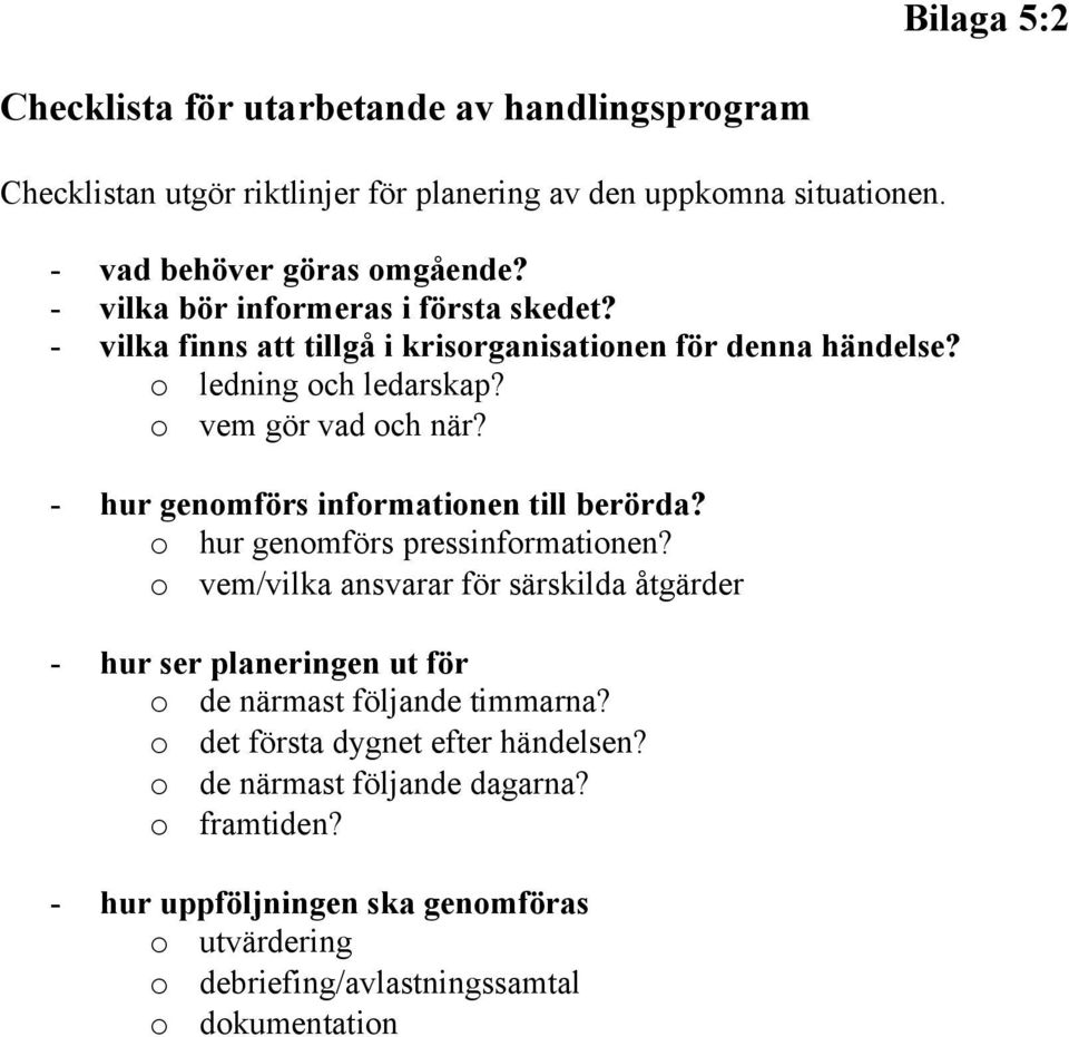 - hur genomförs informationen till berörda? o hur genomförs pressinformationen?