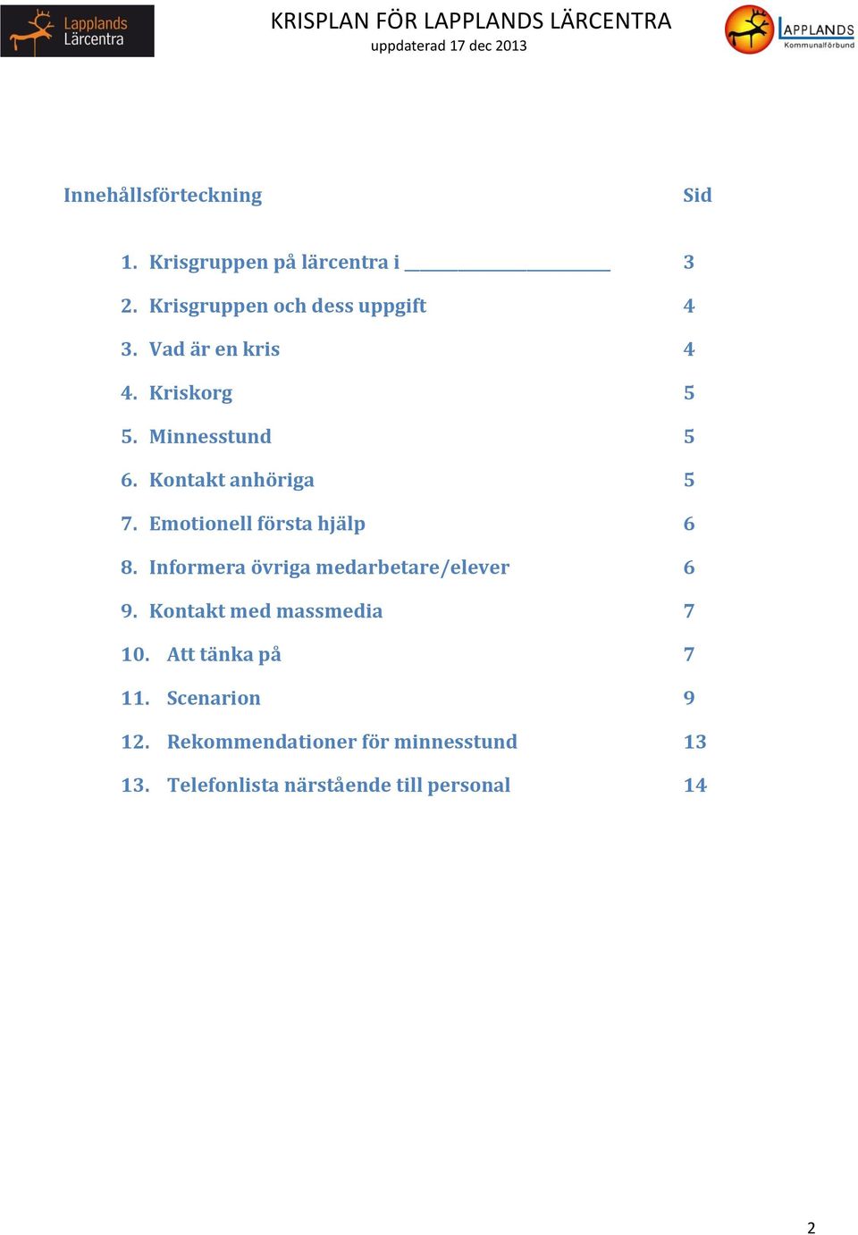 Emotionell första hjälp 6 8. Informera övriga medarbetare/elever 6 9.