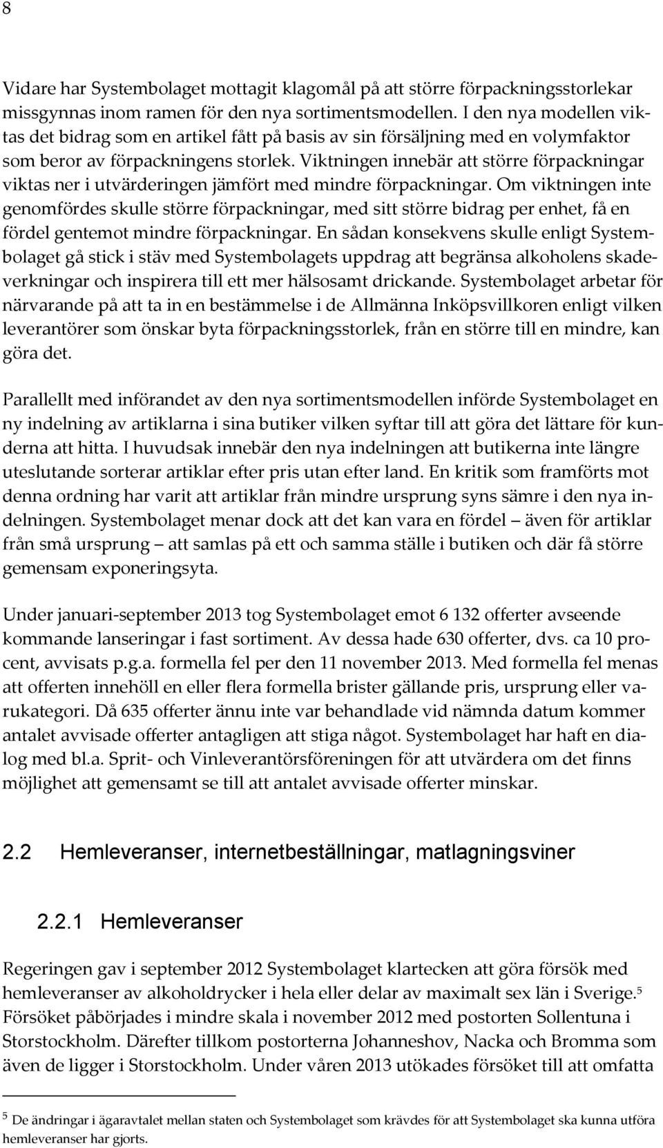 Viktningen innebär att större förpackningar viktas ner i utvärderingen jämfört med mindre förpackningar.