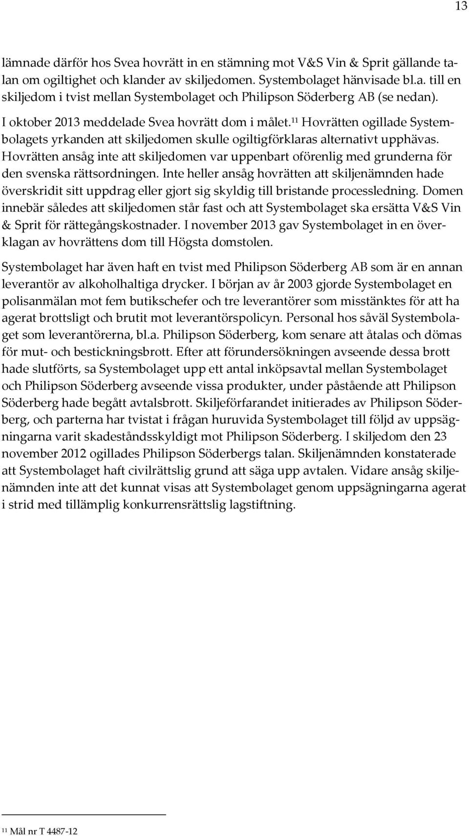 Hovrätten ansåg inte att skiljedomen var uppenbart oförenlig med grunderna för den svenska rättsordningen.
