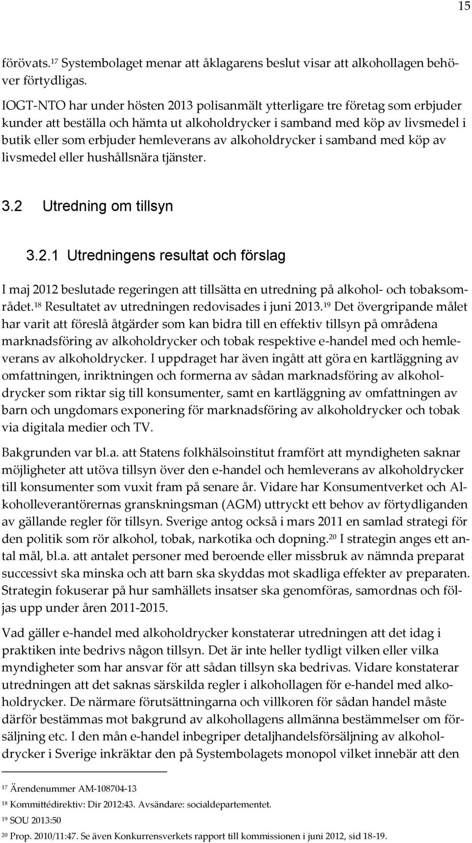 av alkoholdrycker i samband med köp av livsmedel eller hushållsnära tjänster. 3.2 