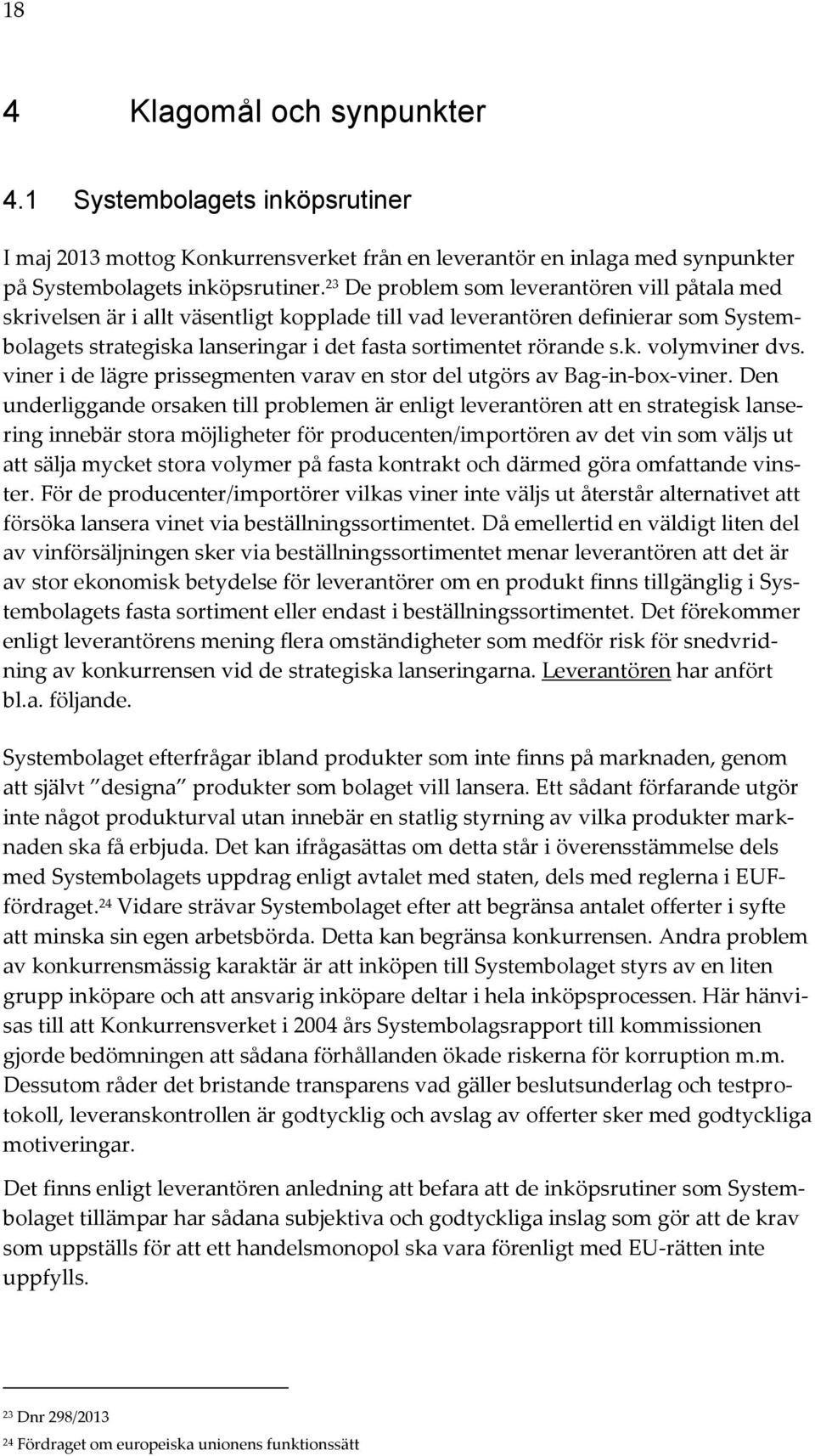 viner i de lägre prissegmenten varav en stor del utgörs av Bag-in-box-viner.