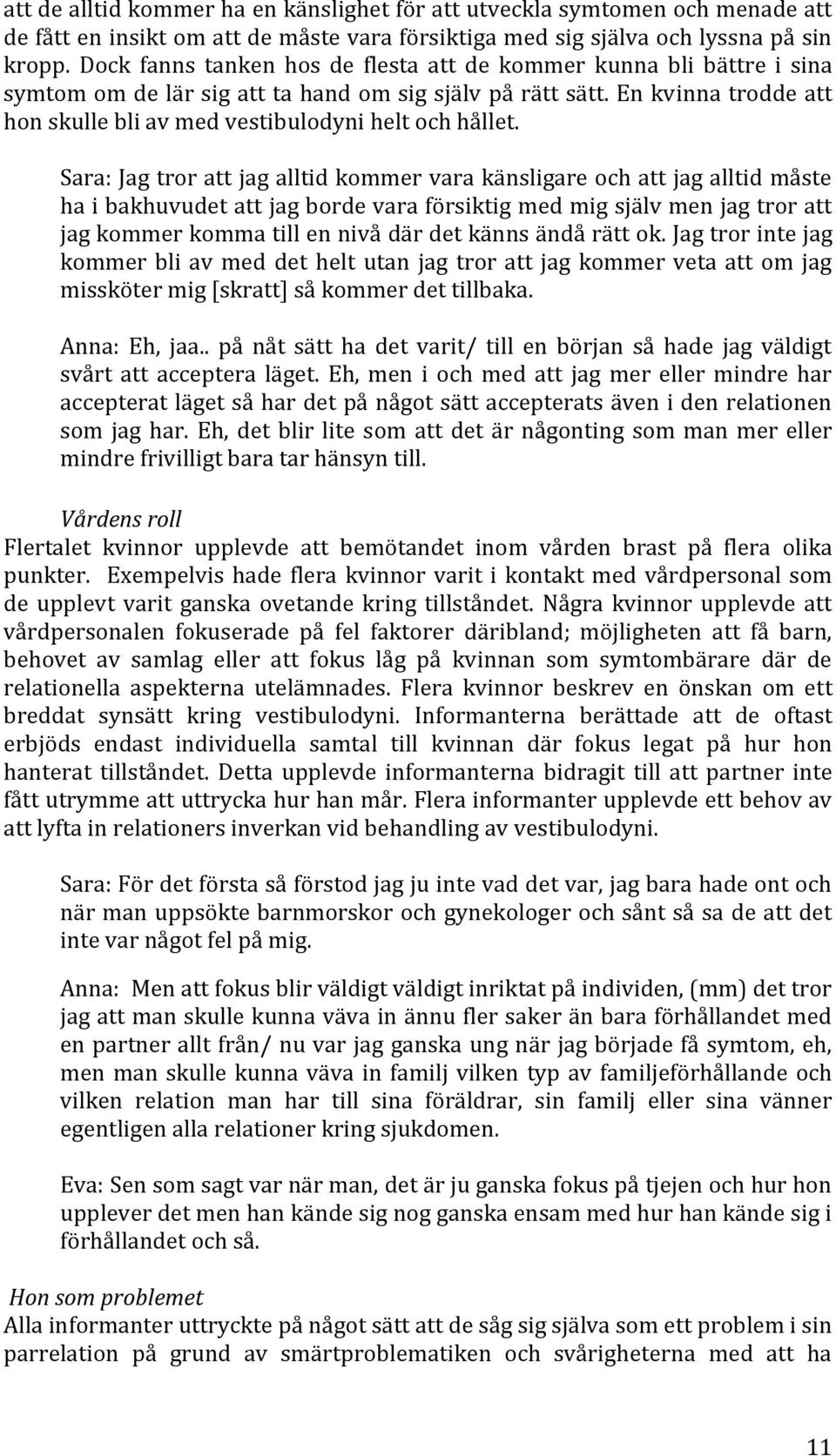 En kvinna trodde att hon skulle bli av med vestibulodyni helt och hållet.