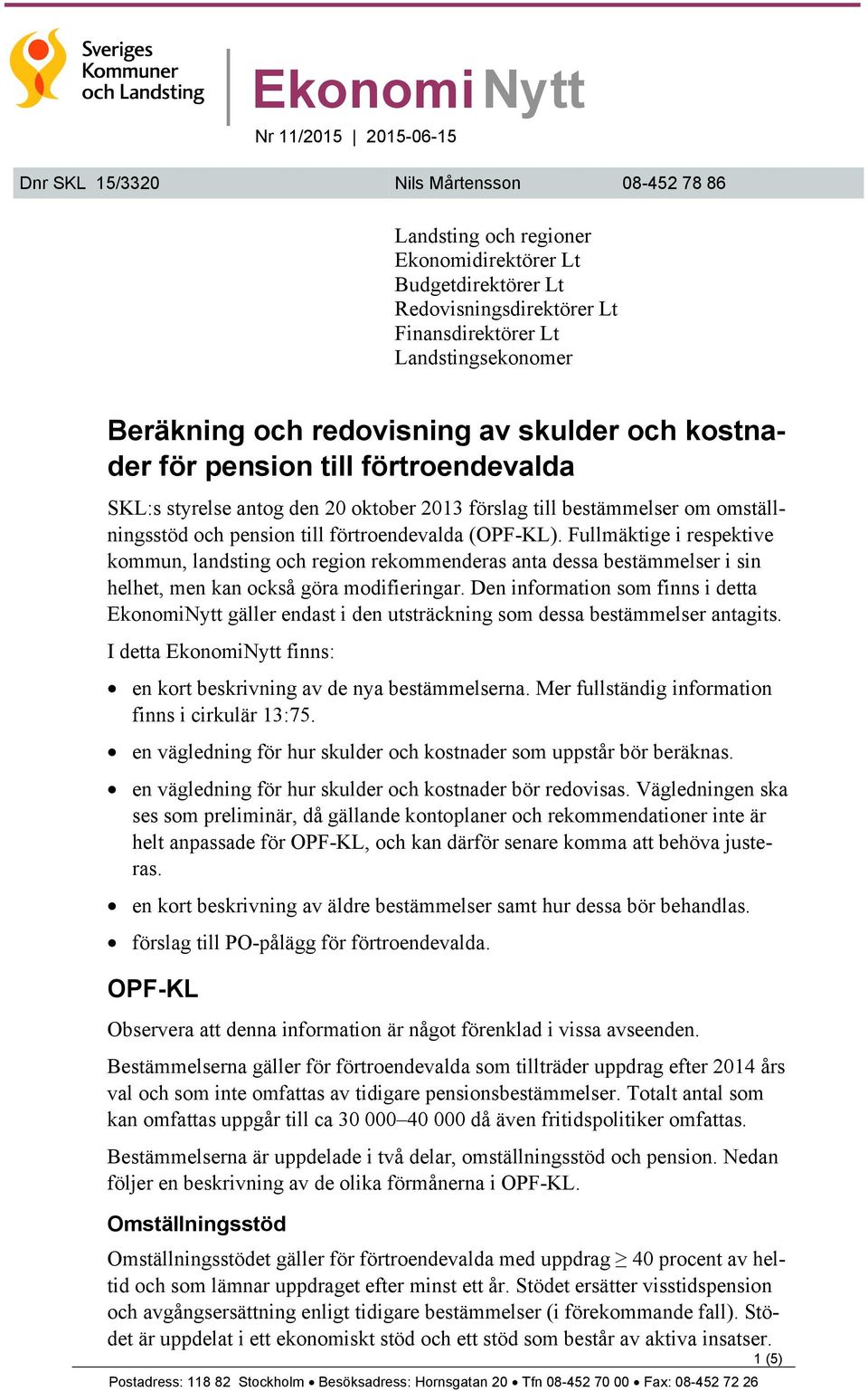 pension till förtroendevalda (OPF-KL). Fullmäktige i respektive kommun, landsting och region rekommenderas anta dessa bestämmelser i sin helhet, men kan också göra modifieringar.