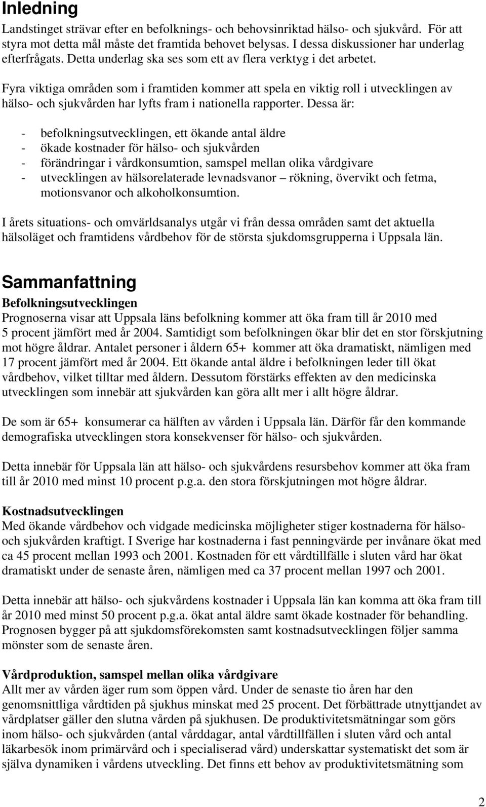 Fyra viktiga områden som i framtiden kommer att spela en viktig roll i utvecklingen av hälso- och sjukvården har lyfts fram i nationella rapporter.