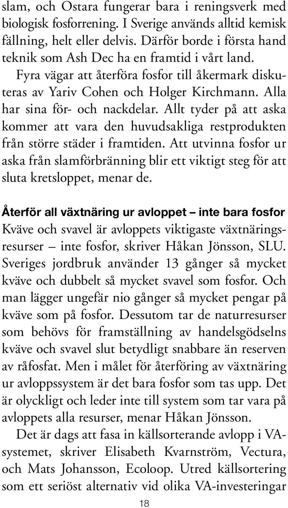 Allt tyder på att aska kommer att vara den huvudsakliga restprodukten från större städer i framtiden.